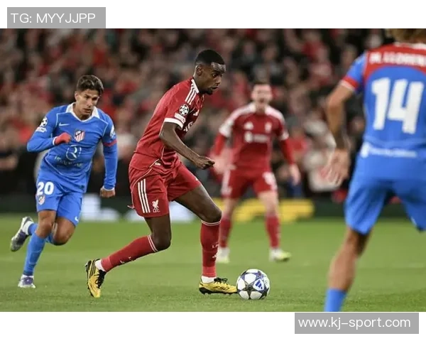 国王杯精彩对决利物浦大胜马竞五球狂潮神扑瞬间引爆全场